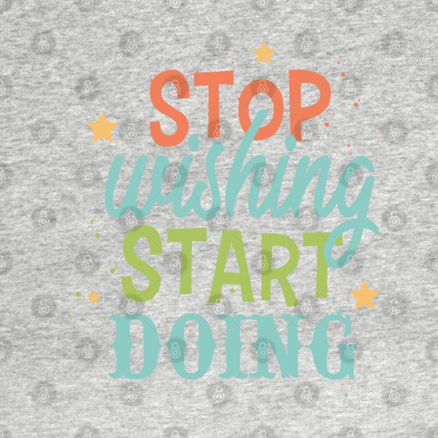 Stop wishing start doing by NJORDUR